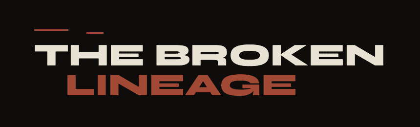 THE BROKEN LINEAGE : WHEN TODAY CANNOT STAND YESTERDAY